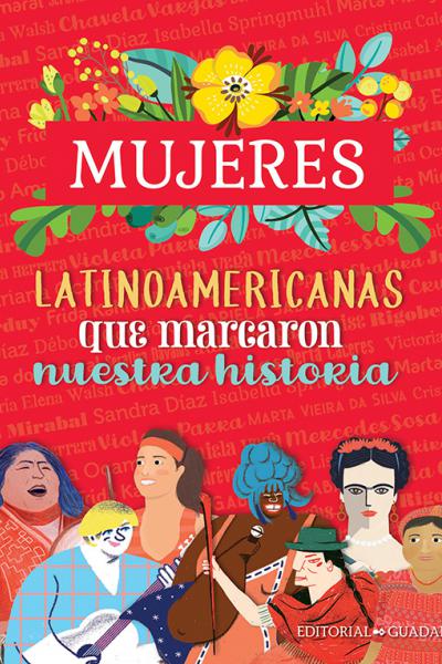 Mujeres latinoamericanas que cambiaron nuestra historia, biografías de mujeres fuertes de distintos países de latinoamerica