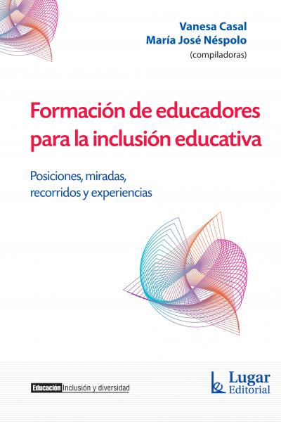 Formación de educadores para la inclusión educativa. Posiciones, miradas, recorridos y experiencias