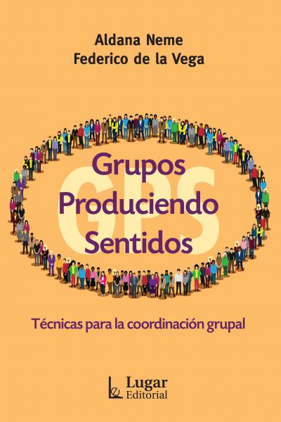 Grupos Produciendo Sentidos - GPS. Técnicas para la coordinación grupal