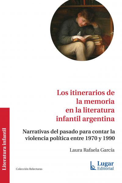 Los itinerarios de la memoria en la literatura infantil argentina. Narrativas del pasado para contar la violencia política entre 1970 y 1990