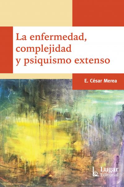 La enfermedad, complejidad y psiquismo extenso