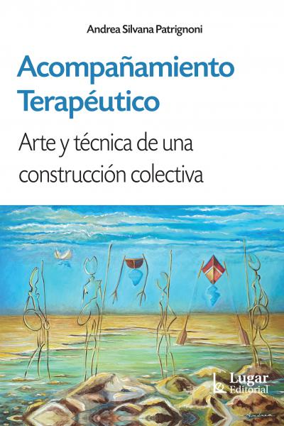 Acompañamiento Terapéutico. Arte y técnica de una construcción colectiva