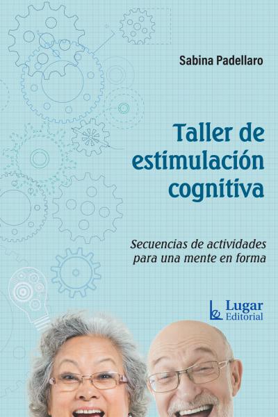 Taller de estimulación cognitiva. Secuencias de actividades para una mente en forma