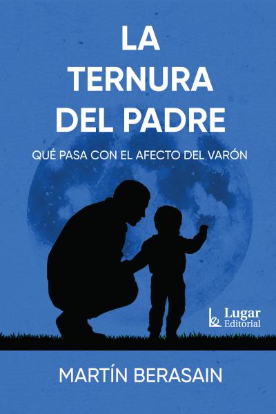 La ternura del padre Qué pasa con el afecto del varón