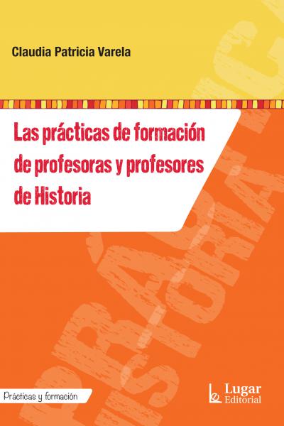 Las prácticas de formación de profesoras y profesores de Historia
