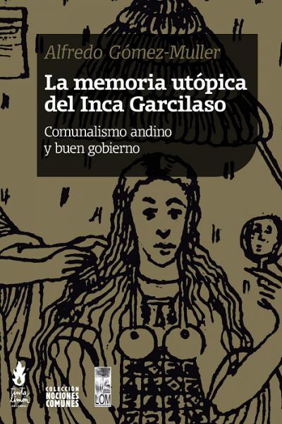 La memoria utópica del Inca Garcilaso Comunalismo andino y buen gobierno