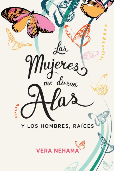 Mujeres Me Dieron Alas Y Los Hombres Raíces