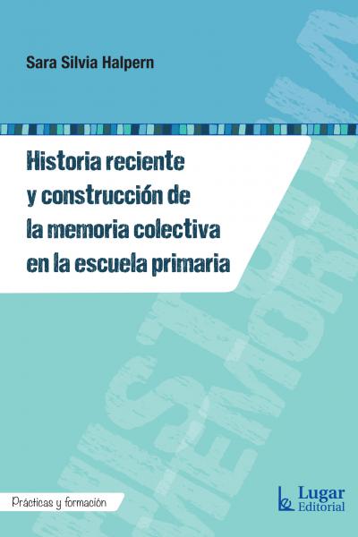 Historia reciente y construcción de la memoria colectiva en la escuela primaria