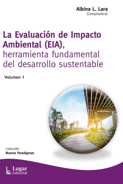 La Evaluación de Impacto Ambiental (EIA). Herramienta fundamental del desarrollo sustentable