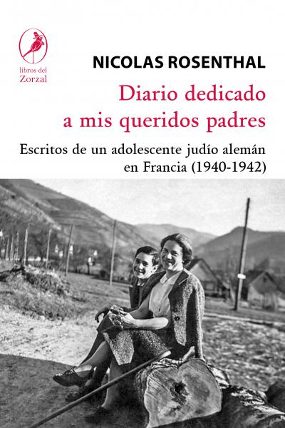 Diario dedicado a mis queridos padres. Escritos de un adolescente judío alemán en Francia (1940-1942), de Nicolas Rosenthal