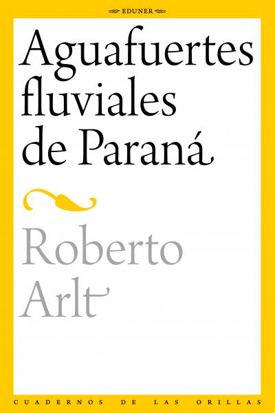 A mediados de 1933, «para compartir el trabajo cotidiano con los hombres que trabajan a bordo», Roberto Arlt (1900-1942), con su máquina de escribir portátil,  se sube al carguero Rodolfo Aebi para remontar el río Paraná y recorrer sus costas. Uno de los puertos en donde desembarca es el de la capital entrerriana y sus paseos por esta ciudad quedarán estampados en tres Aguafuertes fluviales de Paraná. La mirada del forastero que deambula de incógnito, «en busca de naturaleza y de humanidad», capta detalles 