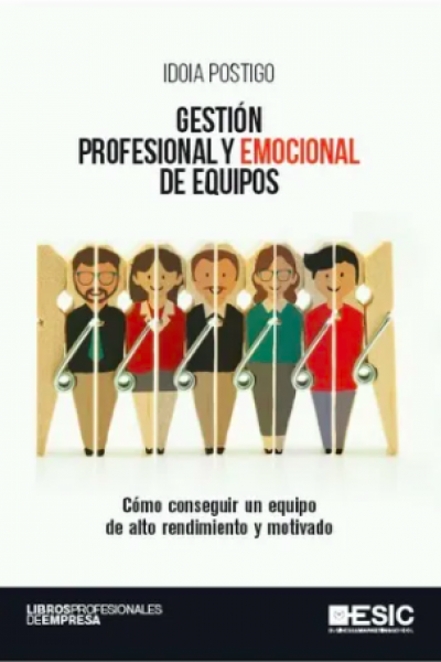 Gestión profesional y emocional de equipos Cómo conseguir un equipo de alto rendimiento y motivado