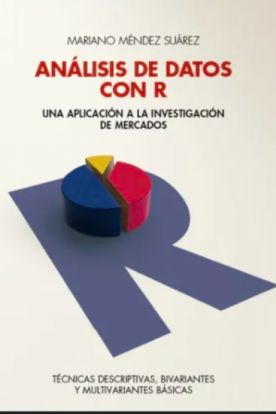 Análisis de datos con R. Una aplicación a la Investigación de Mercados Técnicas descriptivas, bivariantes y multivariantes básicas