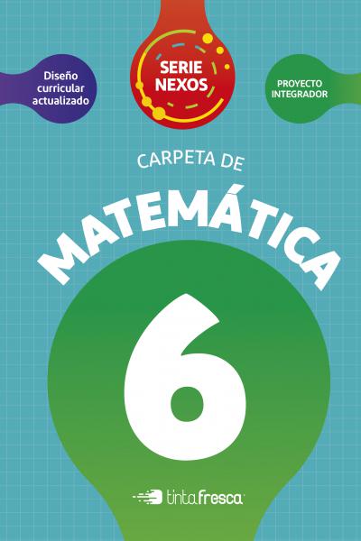 Carpeta de Matemática 6 - Serie NEXOS