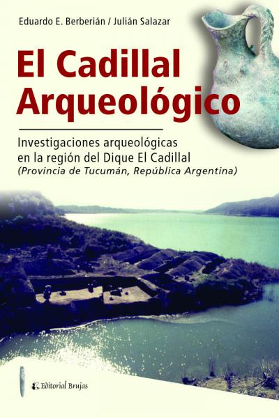EL CADILLAL ARQUEOLÓGICO. Investigaciones arqueológicas en la región del dique El Cadillal