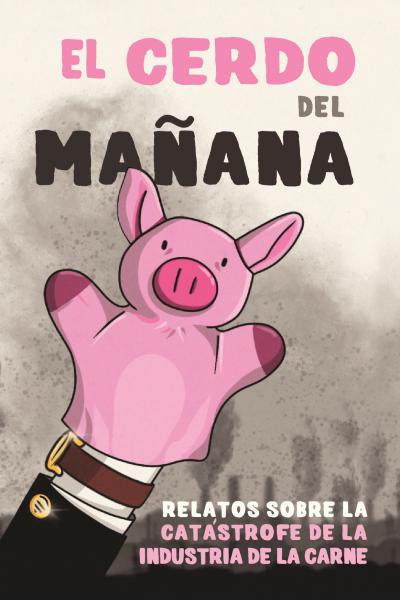 El cerdo del mañana es una serie de relatos en clave distópica  que explora los estragos que los procesos de industrialización de la carne producen en los ecosistemas y en las poblaciones.