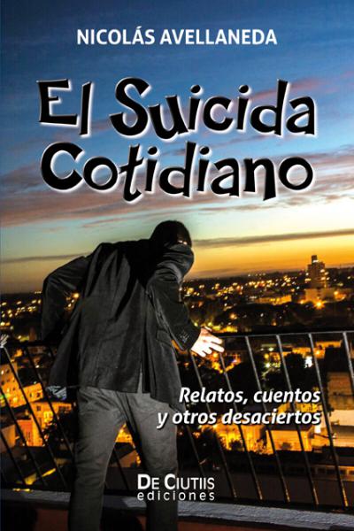 El suicida cotidiano, autor: Nicolás Avellaneda