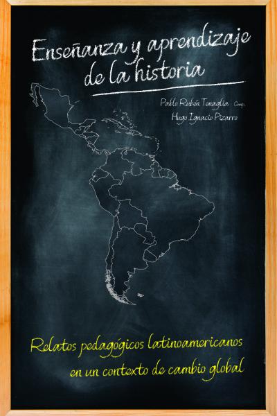 Enseñanza y aprendizaje de la historia. Relatos pedagógicos latinoamericanos en un contexto de cambio global.