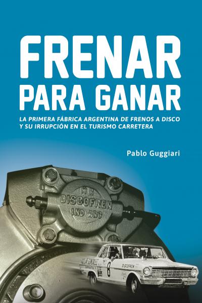 Frenar para ganar. La primera fábrica argentina de frenos a disco y su irrupción en el Turismo Carretera