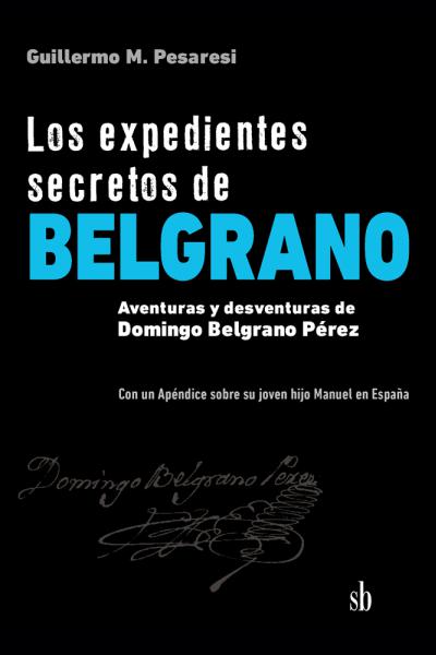 Los expedientes secretos de Belgrano