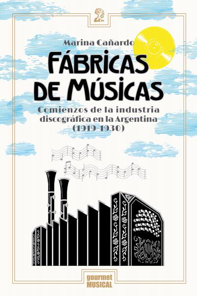 Fábricas de músicas. Comienzos de la industria discográfica en la Argentina (1919-1930)