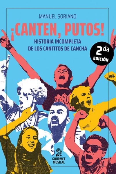 ¡Canten, putos! Historia incompleta de los cantitos de cancha