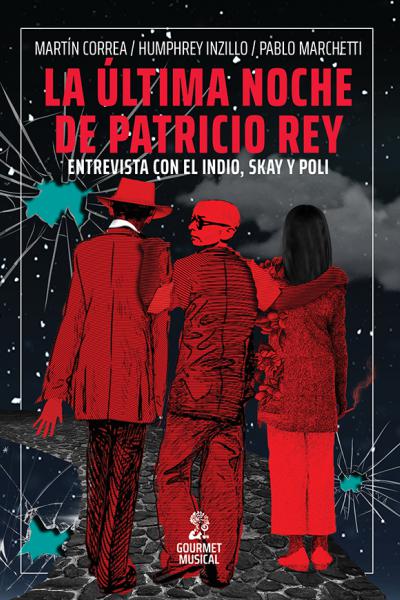 La última noche de Patricio Rey. Entrevista con el Indio, Skay y Poli (octubre de 2001)