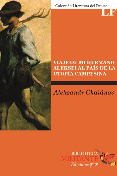 Viaje de mi hermano Alexis al país de la utopía campesina – Aleksander Chaianov