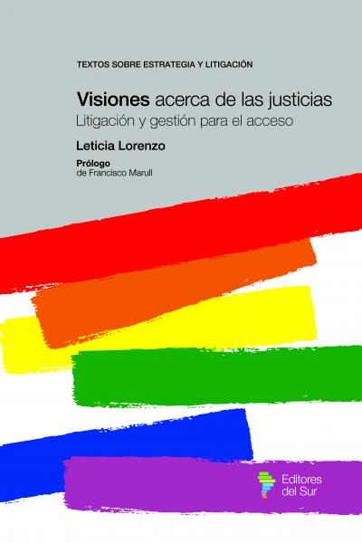 Visiones acerca de las justicias. Litigación y gestión para el acceso  - Colección: Textos sobre estrategia y litigación - Derecho Procesal Penal