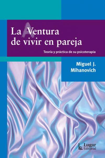 La (a)ventura de vivir en pareja. Teoría y práctica de su psicoterapia