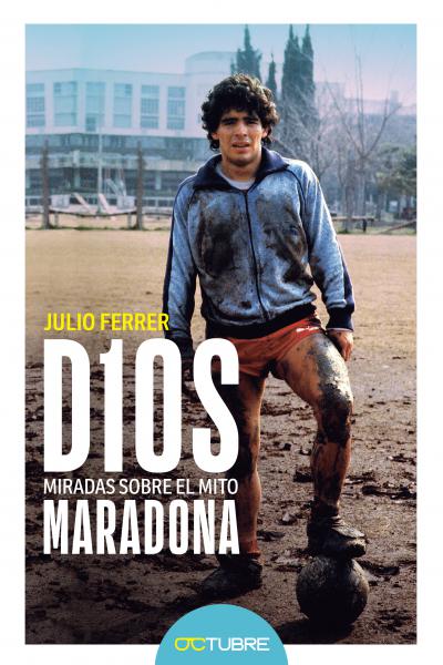 D10S. Miradas sobre el mito Maradona