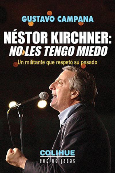 Nestor Kirchner: No les tengo miedo 