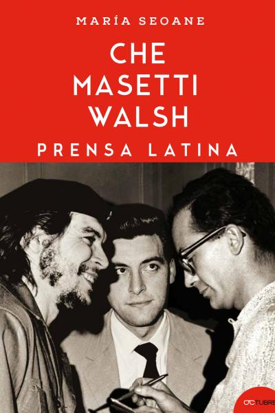 Che, Masetti, Walsh / Prensa Latina