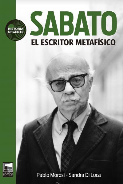 Sabato: El escritor metafísico, de Sandra Di Luca y Pablo Morosi.