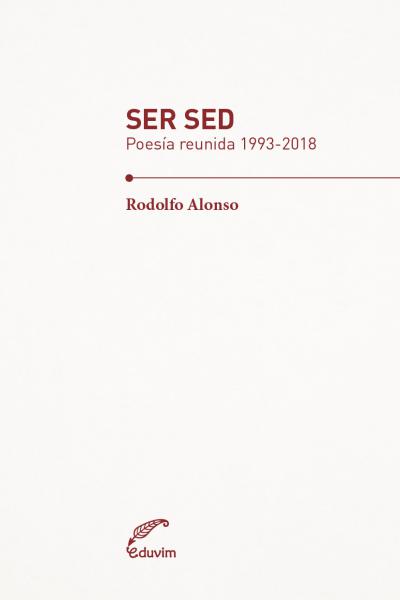 Ser sed es un volumen que contiene la poesía reunida de Rodolfo Alonso entre 1993 y 2018. El tomo incluye los libros El arte de callar, Poemas pendientes, A flor de labios y Poemas al gusto del día. Todo este corpus entonces da cuenta no solo de una obra, sino de una vida dedicada a la poesía.