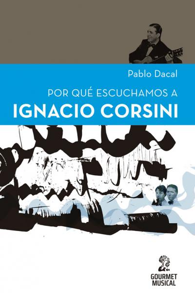 Por qué escuchamos a Ignacio Corsini