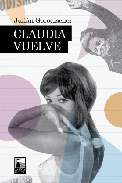 Claudia Vuelve, la novela-collage de Julián Gorodischer