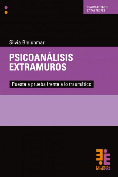 Psicoanálisis extramuros.  Puesta a Prueba frente a lo traumático. Silvia Bleichmar