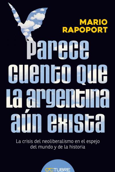 Parece cuento que la argentina aún exista. La crisis del neoliberalismo en el espejo del mundo y de la historia