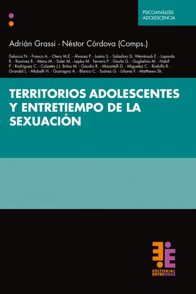 Territorios adolescentes y entretiempo de la sexuación Adrián Grassi. Néstor Córdova Compiladore