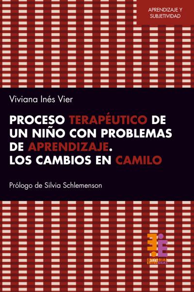 Proceso terapéutico de un niño con problemas de aprendizaje. Los cambios en Camilo.  Viviana Inés Vier  Prólogo de Silvia Schlemenson