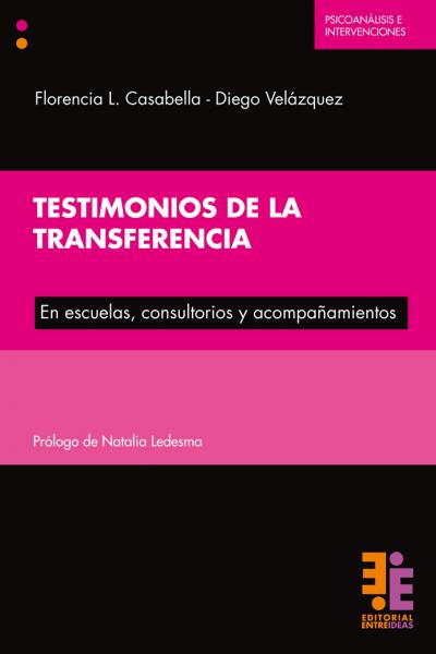 Testimonios de la transferencia. En escuelas, consultorios y acompañamientos.  Florencia Casabella- Diego Velázquez