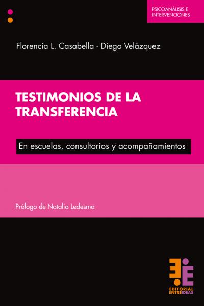 Testimonios de la transferencia. En escuelas, consultorios y acompañamientos. Florencia Casabella- Diego Velázquez