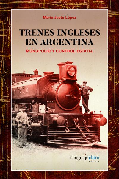 Trenes ingleses en Argentina. Monopolio y control estatal
