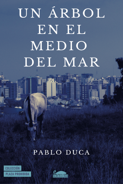 UN ÁRBOL EN EL MEDIO DEL MAR (PABLO DUCA, POESÍA, 2019)