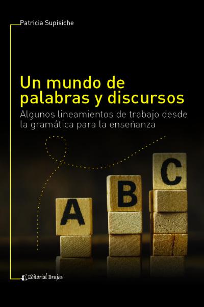 Un mundo de palabras y discursos. Algunos lineamientos de trabajo desde la gramática para la enseñanza.