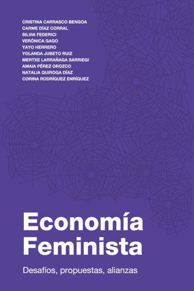 La economía feminista es una manera de entender el mundo y de construir un marco que nos permita ofrecer los mecanismos adecuados para dar respuesta a las crisis financieras, sociales, ecológicas de un sistema cuyo objetivo es el beneficio privado mediante el expolio.