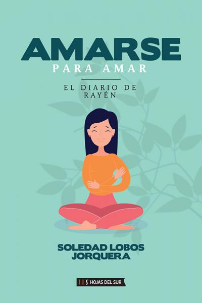 Amarse para amar - El diario de Rayén. De Soledad Lobos Jorquera