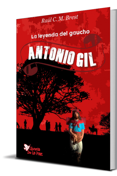 LA LEYENDA DEL GAUCHO ANTONIO GIL