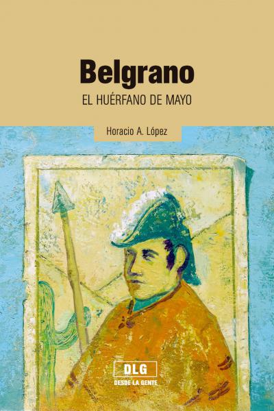 Novela histórica "Belgrano" de Horacio A. López